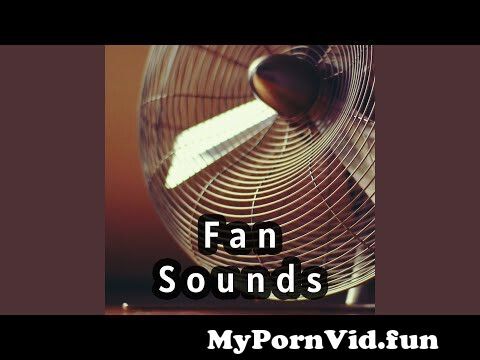Low Power Fan Sound for Deep Sleep and To help you Sleep and Enjoy from young polyfan 5ali jiga sex boobsri lankam xxx Watch Video - MyPornVid.fun