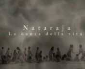 Nataraja is available in italian on vimeo. This film it is because of the awareness that we are all one in the dance of the universe. This film celebrates our relation with the elements of nature. This film celebrates the present moment.This film is a journey in ourself, to really perceive the universe in us and that we are the universe. This film it is for the peace of the mind that is the peace between all of us. This film is a meditation beyond the intention to meditate.This film it is for fr