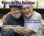 WEAVE ME THE SUNSHINE by Peter Yarrow - Ukulele tutorial by Ukulele Mike LynchnPlayed on the Oscar Schmidt Ukulele Mike