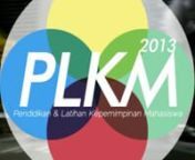PLKM 2013 teasernPendidikan &amp; Latihan Kepemimpinan MahasiswanUniversitas Pendidikan Indonesia