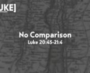 “No Comparison”nLuke 20:45-21:4n nPastor Ryan Bricen nFebruary 10, 2019n nnThe Pride, Greed, and Hypocrisy of the Scribesn n• 45, 46And in the hearing of all the people he said to his disciples, “Beware of the scribes, who like to walk around in long robes, and love greetings in the marketplaces and the best seats in the synagogues and the places of honor at feasts,n nₒLuke 11:42, 45n n• 47awho devour widows’ housesn nₒExodus 22:22-24n n• 47band for a pretense make lo