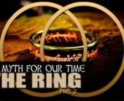 EPISODE 3.2 - THE RING (PART 2 of 2)nThe Myth for our Time - Lord of the Rings nnn“Lord of the Rings: The Myth for our Time” is a video series exploring how a deeper understanding of the LOTR could save Western civilization!nnThis 6 part series studies the meaning of LOTR as relevant to our time in history. Applying the ideas of Carl Jung &amp; Joseph Campbell we examine Tolkien’s masterpiece made visual by Peter Jackson in the LOTR Film Trilogy. J.R.R. Tolkien, a philologist, &amp; erudit