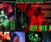 Deep Web XXX has a lot contained within its pulsing throbbing walls. Sex, death, gore, chopping, torture, slicing, it is unstoppable and out of control. Thrilling, disturbing and eye popping. It refuses to give any mercy to the viewer as it beats you down.nnDeep Web XXX is a throwback to when filmmakers pushed the envelope – and the envelope was filled with dark juices. Oh, the late &#39;80s and &#39;90s were marvellous and eerie times. Let&#39;s bring them back.