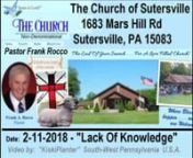 The Church of Sutersville1683 Mars Hill Rd,Sutersville, PA 15083nnPastor Frank Rocco preached about the state of the world that we are in, how the mind of our youth is being poisoned in school with sex education and how pornography is being accepted in the mainstream. He spoke about the world being in darkness and how He gave us the power to Love one another and to shine His light. He spoke about taking God out of a nation destroys it, and about if you are an alcoholic, God can turn your