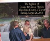 Donnie &amp; Connie Phillips after obeying the Gospel was baptized into Christ for the remission of their sins and to receive the Holy Spirit during the Evening Worship service on 08.26.18.