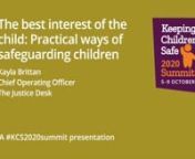 This talk is part of the Keeping Children Safe Summit 2020 – an online global conference in advancing child safeguarding amidst contemporary challenges. 5-9 October 2020.nnThis video includes a practical breakdown of child safeguarding methods, featuring an in-depth look at The Justice Desk&#39;s Children&#39;s Rights Protection Strategy), with the aim of making child protection more accessible and effective. [6 October 2020]nnThis topic of this talk is preventing harm to children. If you are concerne