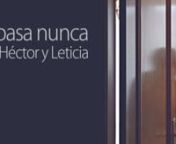 Trailer Héctor y Leticia - El amor no pasa nunca from leticia aguilar