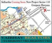 Sidhartha Group Coming In New Mega Project On Dwarka Expressway Sector-110 Gurgaon Call Vaibhav Realtors +91 8826997780, 8826997781nSIDHARTHA GROUP PRESENTS LUXURIOUS APARTMENTS AT VERY AFFORDABLE PRICES!!nSIDHARTHA GROUP, a professionally managed real estate organization engaged in the business of Group Housing, Warehouses, Malls, Hotels &amp; IT Parks. SIDHARTHA GROUP is one of the fastest growing Real Estate Group. The Group has built a strong relationship with the Corporate MNC`s over a peri