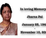 Jharna Pal was born in Serampore, West Bengal, India, on January 25, 1949, to an educated Bengali family. She was the granddaughter of renowned Indian jurist, Radhabinod Pal. She attended Serampore Girls High School and then graduated from South City College in Kolkata, India. Following her graduation, she married Manoj Kumar Pal on March 7, 1973, and moved to the United States to be with Manoj, initially living in Jackson Heights, Queens, until eventually settling in Edison, NJ. Together they h