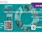 The Irish Hip Fracture Database National Report 2022 was launched via webinar on Wednesday 11th November 2023.nnn00:00:04 Louise Brent, Irish Hip Fracture Database &amp; Major Trauma Audit Manager welcomes attendeesn00:01:42 Dr Philip Crowley, National Director. Strategy and Research, HSE - Welcome Addressn00:07:03 Mr Terence Murphy, IHFD Clinical Orthopaedic Lead &amp; Consultant Orthopaedic Surgeon - Launch of the Irish Hip Fracture Database National Report 2022n00:19:59 Michael Collins - Pati