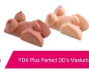 PDX Plus Perfect DD&#39;s Masturbator in Light:nhttps://www.pinkcherry.com/products/pdx-plus-perfect-dd-s-masturbator (PinkCherry US)nhttps://www.pinkcherry.ca/products/pdx-plus-perfect-dd-s-masturbator (PinkCherry Canada)nnPDX Plus Perfect DD&#39;s Masturbator in Tan:nhttps://www.pinkcherry.com/products/pdx-plus-perfect-dd-s-masturbator-1 (PinkCherry US)nhttps://www.pinkcherry.ca/products/pdx-plus-perfect-dd-s-masturbator-1 (PinkCherry Canada)nn--nnMaybe there are a handful (so to speak) of people who