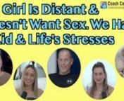 Corey, Erica, Jade, Jocelyne and Sunny discuss a viewer question on what to do when your girl becomes distant and doesn&#39;t want to have sex due to life&#39;s stresses and having a kid.nnIf you have not read my book, “How To Be A 3% Man” yet, that would be a good starting place for you. It is available in Kindle, iBook, Paperback, Hardcover or Audio Book format. If you don&#39;t have a Kindle device, you can download a free eReader app from Amazon so you can read my book on any laptop, desktop, smartp
