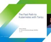 The Fast Path to Kubernetes with Tanzu from tanzu
