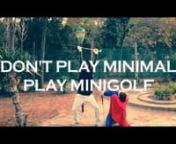 Don&#39;t Play Minimal, Play Minigolf - MOVIE VERSIONnnextract from the 12inch