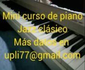 Curso mini, de piano jazz tradicional. Comunícate con upli77@gmail from upli