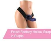 https://www.pinkcherry.com/products/fetish-fantasy-hollow-strap-on-in-purple (PinkCherry US)nhttps://www.pinkcherry.ca/products/fetish-fantasy-hollow-strap-on-in-purple (PinkCherry Canada)nn Designed perfectly for him or her, the Hollow Strap On is a classic, realistically styled dildo meant to be worn by one partner, while the other reaps the benefits of the opposite end. Since the dildo itself is hollow and lined with soft rubber, it can easily be worn overtop of the penis, while being sturdy