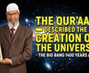 The Quran Described the Creation of the Universe - The Big Bang 1400 Years Ago - Dr Zakir NaiknnITC-3nnIn the field of Astronomy, a few decades earlier, in the 1970s, there were a group of scientists who described how the universe came in to existence for which they got the Noble Prize. This they called the Big Bang. And these scientists said, that initially our universe was one ‘Primary Nebula’ then there was a secondary separation, there was a big bang which gave rise to galaxies, the star