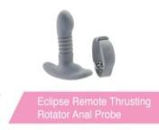 https://www.pinkcherry.com/products/eclipse-remote-thrusting-rotator-anal-probe (PinkCherry USA)nhttps://www.pinkcherry.ca/products/eclipse-remote-thrusting-rotator-anal-probe (PinkCherry Canada)nnAh, another genius Eclipse vibe from Cal, another missed opportunity for a moon joke! Such is life, we guess. Jokes aside, the Thrusting Rotator Anal Probe may just eclipse some of the other butt toys in your collection.nnComplementing a purposeful angle, twelve super powered vibration modes and a base