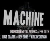A quick promo video I threw together for London techno club night Machine.nnThis was the first of the series, held at Metal Works in Islington on February 25th 2011 featuring DJs Luke Slater, Ben Sims and Kirk Degiorgio. Kirk also produced the track you hear in this video titled