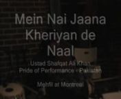 Main Nai Jana Kheriyan de Naal - Ustad Shafqat Ali Khan