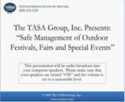 On Wednesday, January 11, 2012, The TASA Group, Inc., in conjunction with security experts Dale Yeager and Charles Patten, presented a free, one-hour, interactive webinar, Three High Liability Problems in the Safe Management of Outdoor Festivals, Fairs and Special Events, for all legal professionals.nnOutdoor events, concerts, and fairs pose serious liability concerns for all parties. This program will provide plaintiff and defense attorneys with tools to identify potential liability issues and