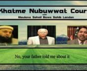 recorded 02/11/12nShort audio clip with Moulana Sohail Bawa of the Khatme Nubuwwat Academy London discussing Ahmad Karim Shaikh A.K.Shaikh and Akber Choudhry.