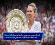 Simona Halep can return to tennis after the Court of Arbitration for Sport reduced her ban to nine months
