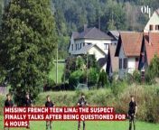 Missing French teen Lina: the suspect finally talks after being questioned for 4 hours from teen 18 english