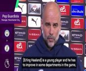 Manchester City boss Pep Guardiola said striker Erling Haaland will always have more room to improve