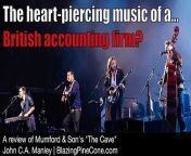 A short review of the heart-piercing music of a… British accounting firm?&#60;br/&#62;&#60;br/&#62;• Read the original article: https://blazingpinecone.com/blog/british-accounting-firm/&#60;br/&#62;&#60;br/&#62;• Read my review of Of Monster’s and Men’s “Lionheart”: https://blazingpinecone.com/news/2024/01/06/&#60;br/&#62;&#60;br/&#62;• Watch Mumford &amp; Sons’ “The Cave” music video: https://blazingpinecone.com/blog/british-accounting-firm/#video&#60;br/&#62;&#60;br/&#62;• Watch/listen to my Ben Folds Five “Magic” memorial music video for my wife: https://youtu.be/0BXv-GoAWGI?si=C0UtREdKbCwUVENb&amp;t=1988&#60;br/&#62;&#60;br/&#62;• SUBSCRIBE to my uncensored email list (and get ebooks and audiobooks of my fiction) at: https://blazingpinecone.com/subscribe/ &#60;br/&#62;&#60;br/&#62;• Send feedback, comments and questions at: https://blazingpinecone.com/contact-information/