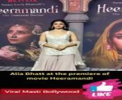 Alia Bhatt at the premiere of movie Heeramandi