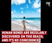 Human bones are regularly discovered on this beach, and it's no coincidence from wasty bone hot