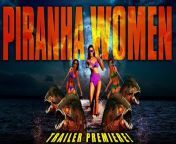 From maverick B movie auteur Fred Olen Ray comes Full Moon&#39;s latest high concept exploitation epic, PIRANHA WOMEN! Check out the tit-ilating trailer for this wacky little flick, in which a tribe of sexy ladies keep a toothy, terrifying secret beneath their bikini tops! &#60;br/&#62;PIRANHA WOMEN part one premieres on Full Moon Features June 17th and Full Moon&#39;s Amazon Prime channel on June 24th!