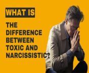 The speaker shares his views on the difference between toxic and narcissistic.