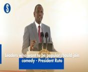 President William Ruto urged leaders who want to be popular to join comedy during the launch of the National Road Safety Action Plan 2024-2028 on Wednesday at the Kenyatta International Convention Centre.